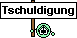 :Tschuldigung: